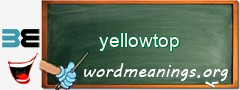 WordMeaning blackboard for yellowtop